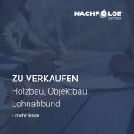 Unternehmensverkauf Holzbau, Unternehmensnachfolge, M&A