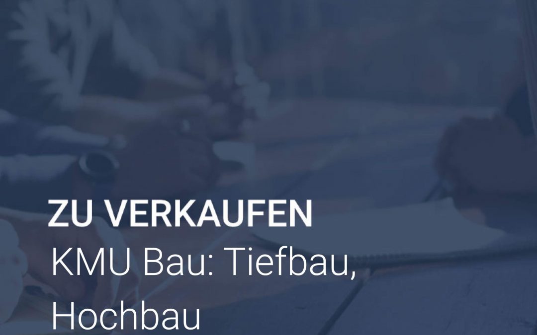 Unternehmen verkaufen KMU Bau Hochbau Tiefbau