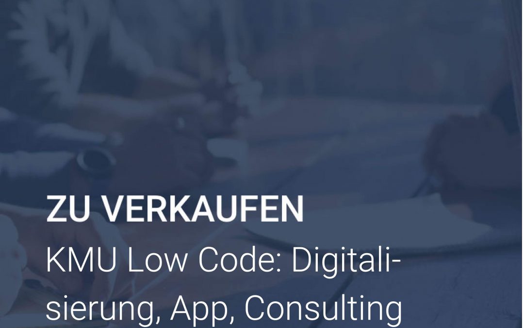 Unternehmen zu verkaufen KMU Low Code- Digitalisierung, App, Consulting