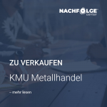 KMU Metallhandel Unternehmen zu verkaufen