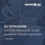Unternehmen zu verkaufen KMU CNC Drehtechnik Robotik Sondermaschinen Automation