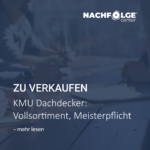 Unternehmen zu verkaufen KMU Dachdecker Vollsortiment Meisterpflicht